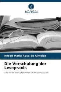 Die Verschulung der Lesepraxis - Rosa Maria de Almeida Roseli