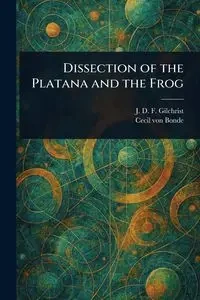Dissection of the Platana and the Frog - Gilchrist J. D. F. (John Dow Fisher)