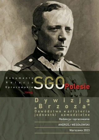 Dywizja "Brzoza", dowództwo, artyleria. Jednostki samodzielne. SGO Polesie. Dokumenty, relacje, opracowania. Tom 6 - Opracowanie zbiorowe