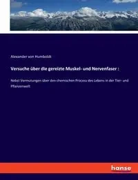 Versuche über die gereizte Muskel- und Nervenfaser - Alexander von Humboldt