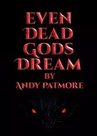 Even Dead Gods Dream - Andy Patmore