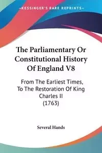 The Parliamentary Or Constitutional History Of England V8 - Several Hands