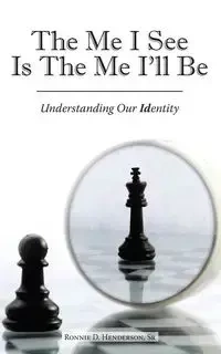 The Me I See Is the Me I'Ll Be - Ronnie D. Henderson Sr