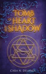 Tomb of Heart and Shadow - Cara N. Delaney