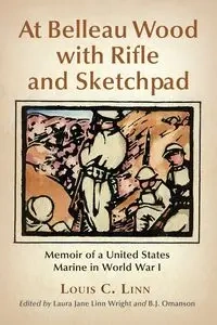 At Belleau Wood with Rifle and Sketchpad - Linn Louis C.