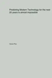 Predicting Modern Technology for the next 20 years is almost impossible - Vance Pitur