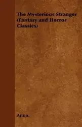 The Mysterious Stranger (Fantasy and Horror Classics) - Anon