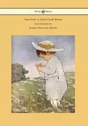 The Now-A-Days Fairy Book - Illustrated by Jessie Willcox Smith - Anna Alice Chapin