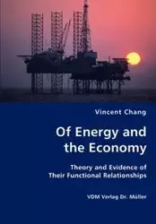 Of Energy and the Economy - Theory and Evidence of Their Functional Relationships - Chang Vincent