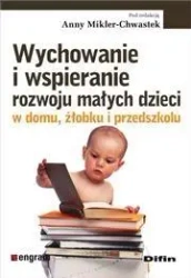 Wychowanie i wspieranie rozwoju małych dzieci ... - Anna Mikler-Chwastek