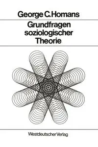 Grundfragen soziologischer Theorie - George Homans Caspar
