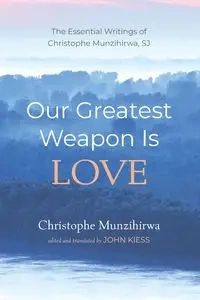 Our Greatest Weapon Is Love - Munzihirwa Christophe