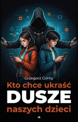 Kto chce ukraść dusze naszych dzieci - Grzegorz Górny
