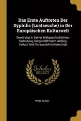 Das Erste Auftreten Der Syphilis (Lustseuche) in Der Europäischen Kulturwelt - Bloch Iwan
