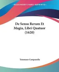 De Sensu Rerum Et Magia, Libri Quatuor (1620) - Campanella Tommaso