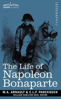 Life of Napoleon Bonaparte - Arnault M. a.