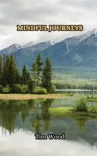 Mindful Journeys - Tim Wood