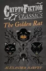 The Golden Rat (Cryptofiction Classics - Weird Tales of Strange Creatures) - Harvey Alexander