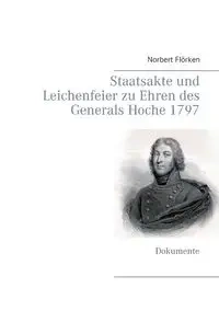 Staatsakte und Leichenfeier zu Ehren des Generals Hoche 1797 - Norbert Flörken