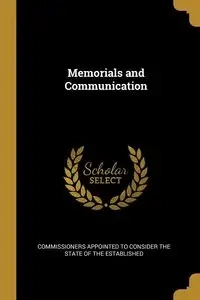 Memorials and Communication - Appointed to Consider the State of the E