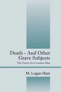 Death - And Other Grave Subjects - Logan Ham M.