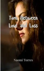 Torn Between Love and Loss - Naomi Torres