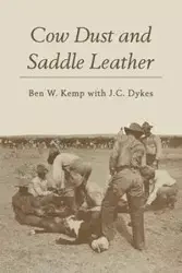 Cow Dust and Saddle Leather - Ben W. Kemp