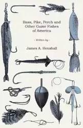 Bass, Pike, Perch and Other Game Fishes of America - Henshall James A.