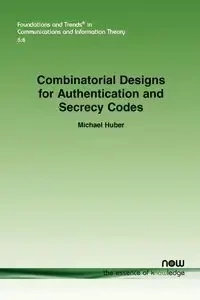 Combinatorial Designs for Authentication and Secrecy Codes - Michael Huber