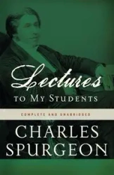 Lectures to My Students - Charles H. Spurgeon