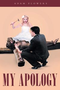My Apology - Adam Flowers