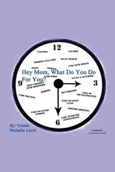 Hey Mom, What Do You Do for You? - Connie Michelle Lerch