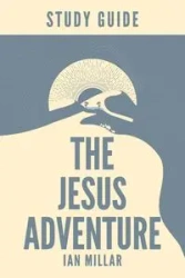 The Jesus Adventure Study Guide - Ian Millar