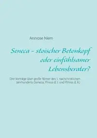 Seneca - stoischer Betonkopf oder einfühlsamer Lebensberater? - Niem Annrose
