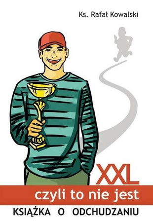 XXL, czyli to nie jest książka o odchudzaniu - Rafał Kowalski