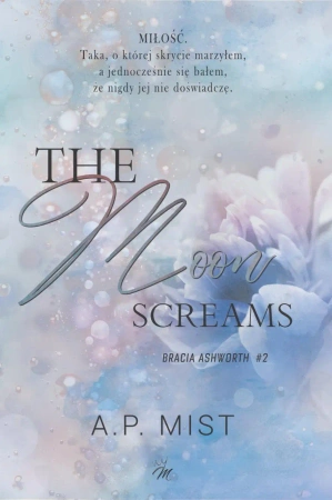 Bracia Ashworth T.2 The moon screams - A.P. Mist