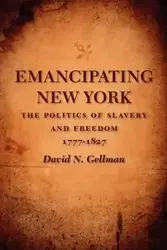 Emancipating New York - David N. Gellman