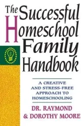 The Successful Homeschool Family Handbook - Raymond S. Moore