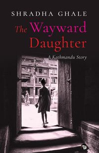 The Wayward Daughter - Ghale Shradha