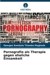 Pornografie als Therapie gegen eheliche Einsamkeit - Kambale Thembo Mughuda Georges