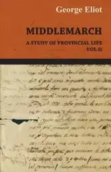 Middlemarch - A Study of Provincial Life - Vol. II - George Eliot