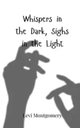 Whispers in the Dark, Sighs in the Light - Levi Montgomery