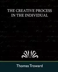 The Creative Process in the Individual (New Edition) - Thomas Troward