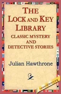 The Lock and Key Library Classic Mystrey and Detective Stories - Julian Hawthorne