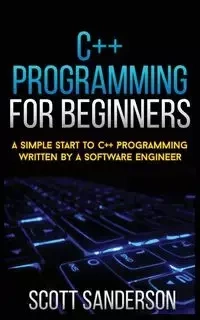 C++ PROGRAMMING FOR BEGINNERS - SCOTT SANDERSON