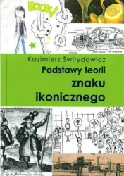 Podstawy teorii znaku ikonicznego - Kazimierz Świrydowicz