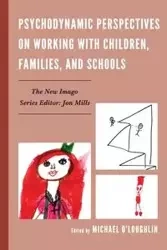 Psychodynamic Perspectives on Working with Children, Families, and Schools - O'Loughlin Michael
