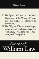 The Spirit of Prayer; The Way to Divine Knowledge, Volume 7 - William Law