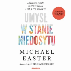 audiobook Umysł w stanie niedosytu. Dlaczego ciągle chcemy więcej i jak z tym walczyć - Michael Easter