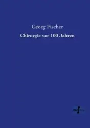 Chirurgie vor 100 Jahren - Fischer Georg